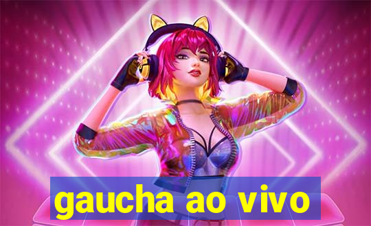 gaucha ao vivo